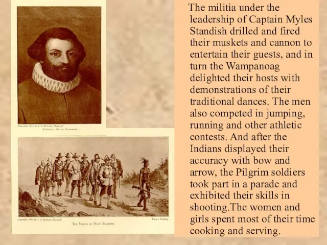 The militia under the leadership of Captain Myles Standish drilled and