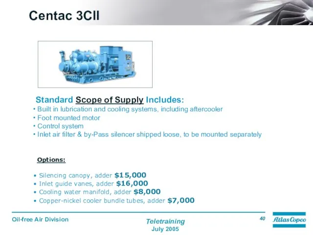 Standard Scope of Supply Includes: Built in lubrication and cooling systems,