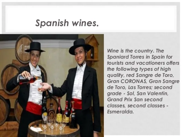 Spanish wines. Wine is the country. The Spaniard Torres in Spain