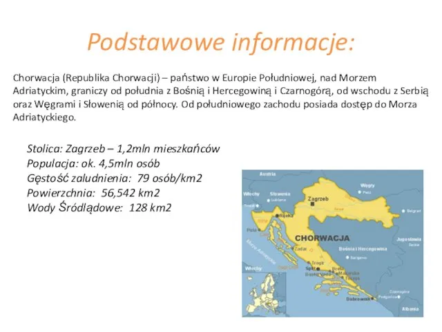 Podstawowe informacje: Chorwacja (Republika Chorwacji) – państwo w Europie Południowej, nad