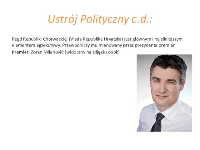 Ustrój Polityczny c.d.: Rząd Republiki Chorwackiej (Vlada Republike Hrvatska) jest głównym