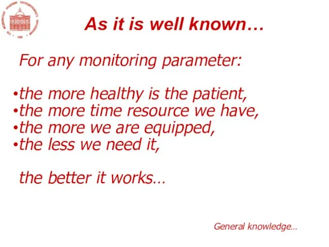 For any monitoring parameter: the more healthy is the patient, the