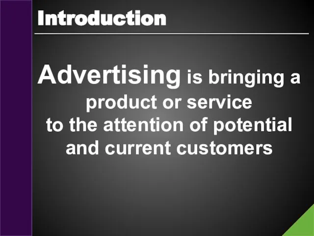 Introduction Advertising is bringing a product or service to the attention of potential and current customers