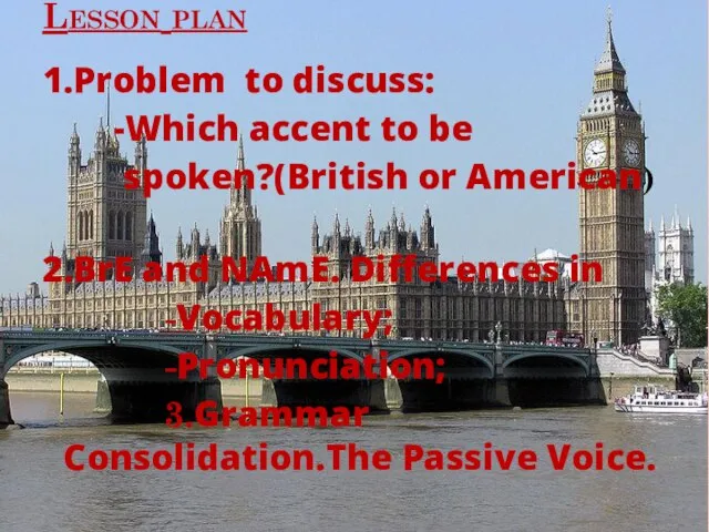 Lesson plan 1.Problem to discuss: -Which accent to be spoken?(British or