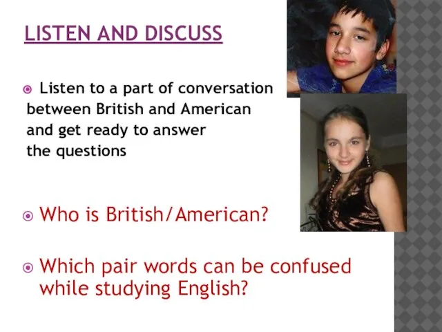 LISTEN AND DISCUSS Listen to a part of conversation between British