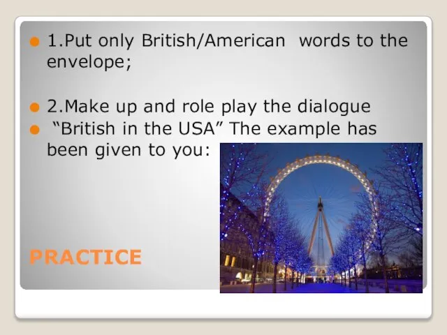 PRACTICE 1.Put only British/American words to the envelope; 2.Make up and