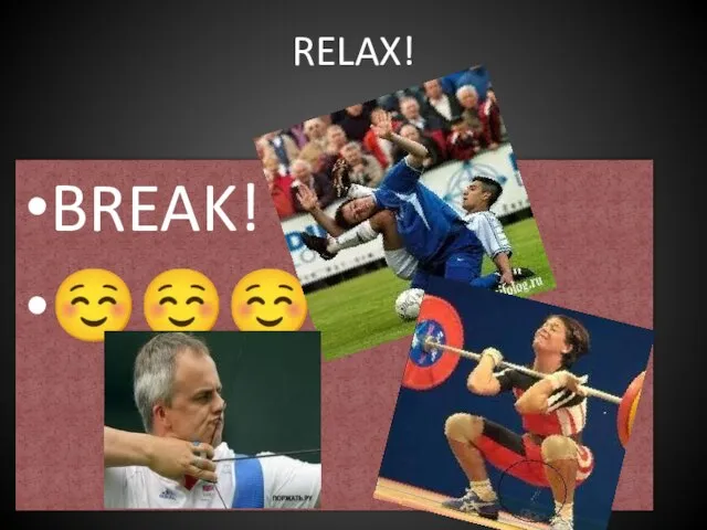 RELAX! BREAK! ☺☺☺