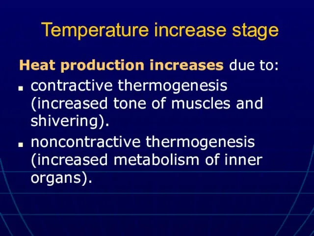 Temperature increase stage Heat production increases due to: contractive thermogenesis (increased