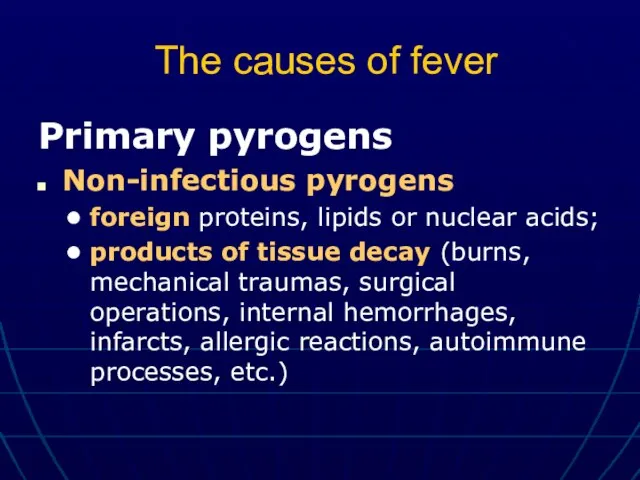 The causes of fever Primary pyrogens Non-infectious pyrogens foreign proteins, lipids