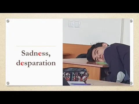 Sadness, desparation