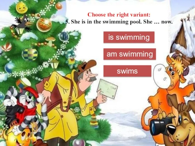 Choose the right variant: 5. She is in the swimming pool.