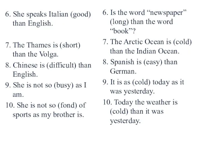 6. She speaks Italian (good) than English. 7. The Thames is