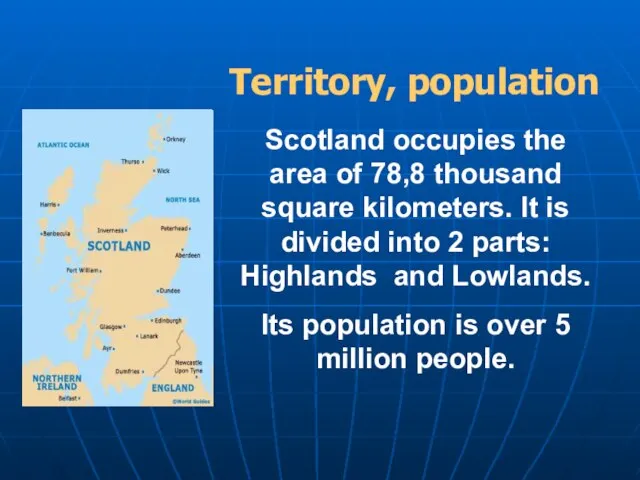 Territory, population Scotland occupies the area of 78,8 thousand square kilometers.