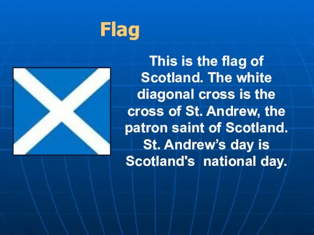 Flag This is the flag of Scotland. The white diagonal cross