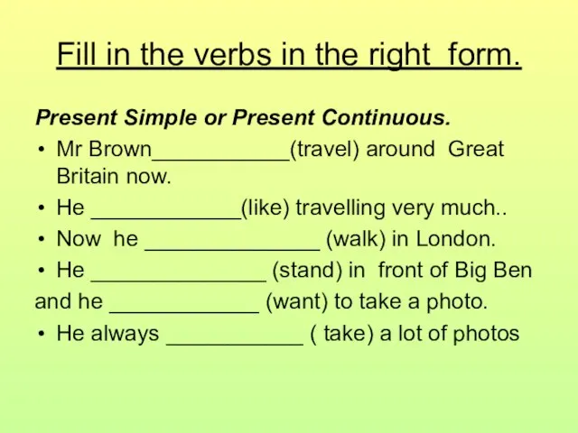 Fill in the verbs in the right form. Present Simple or