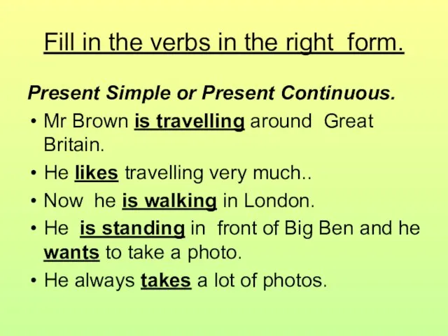 Fill in the verbs in the right form. Present Simple or