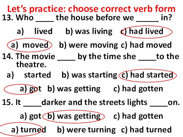 Let’s practice: choose correct verb form 13. Who ____ the house
