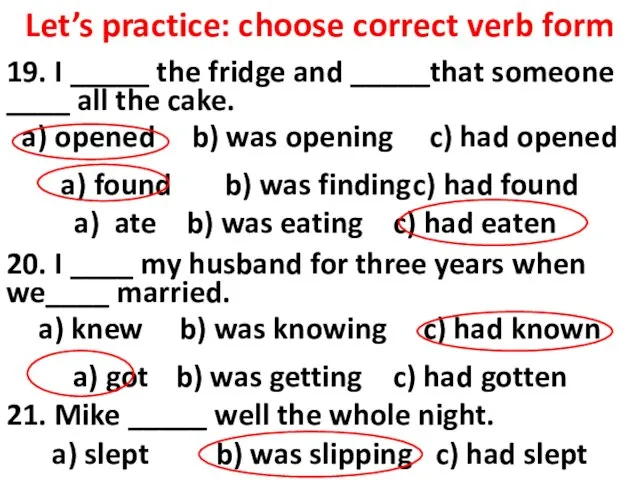 Let’s practice: choose correct verb form 19. I _____ the fridge