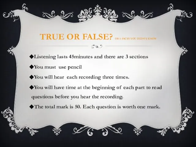 TRUE OR FALSE? OR 5 FACTS YOU DIDN’T KNOW Listening lasts