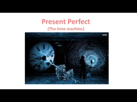 Present Perfect (The time machine)