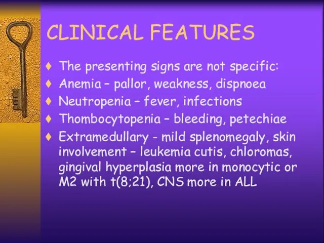 CLINICAL FEATURES The presenting signs are not specific: Anemia – pallor,