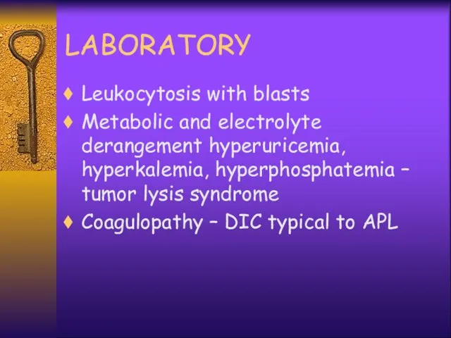 LABORATORY Leukocytosis with blasts Metabolic and electrolyte derangement hyperuricemia, hyperkalemia, hyperphosphatemia