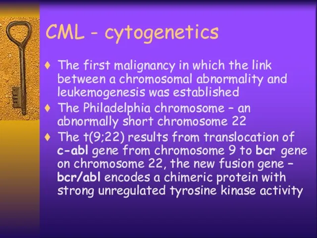 CML - cytogenetics The first malignancy in which the link between