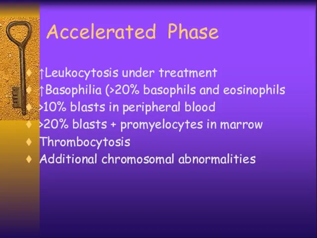 Accelerated Phase ↑Leukocytosis under treatment ↑Basophilia (>20% basophils and eosinophils >10%