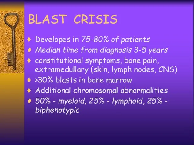 BLAST CRISIS Developes in 75-80% of patients Median time from diagnosis