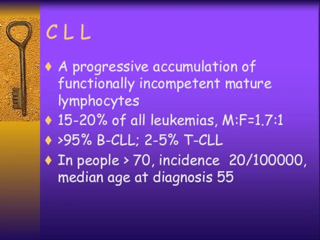 C L L A progressive accumulation of functionally incompetent mature lymphocytes