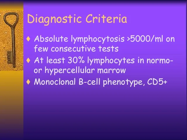 Diagnostic Criteria Absolute lymphocytosis >5000/ml on few consecutive tests At least