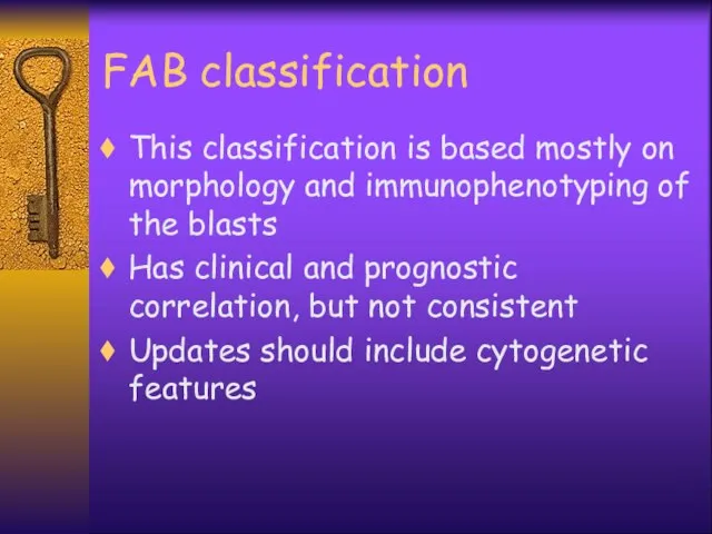 FAB classification This classification is based mostly on morphology and immunophenotyping