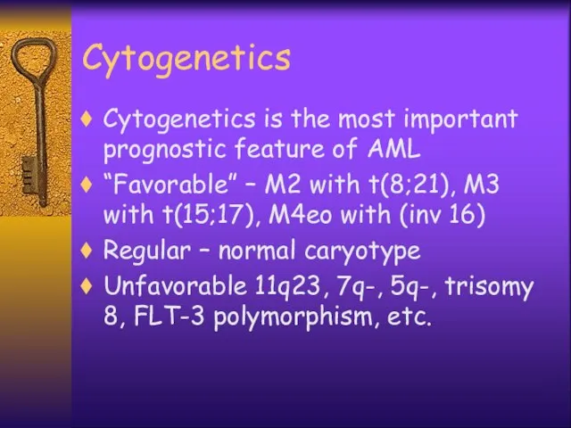 Cytogenetics Cytogenetics is the most important prognostic feature of AML “Favorable”