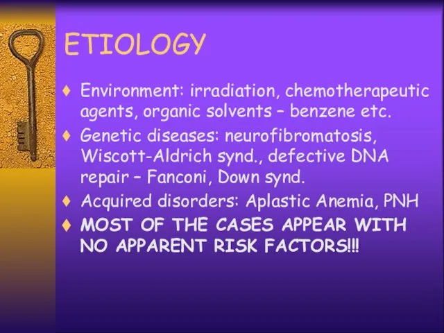 ETIOLOGY Environment: irradiation, chemotherapeutic agents, organic solvents – benzene etc. Genetic