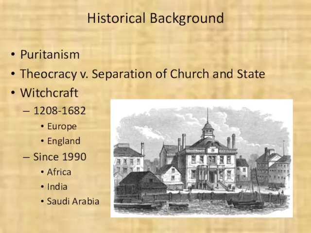 Historical Background Puritanism Theocracy v. Separation of Church and State Witchcraft