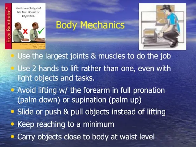 Use the largest joints & muscles to do the job Use