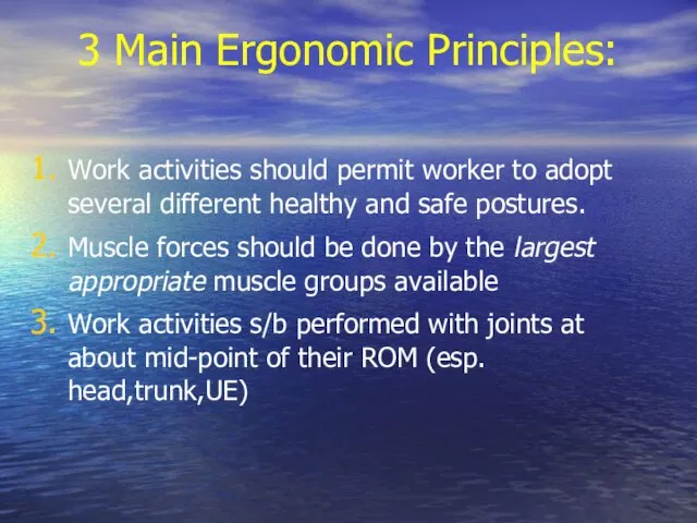 3 Main Ergonomic Principles: Work activities should permit worker to adopt