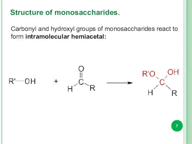 Structure of monosaccharides. Carbonyl and hydroxyl groups of monosaccharides react to form intramolecular hemiacetal: