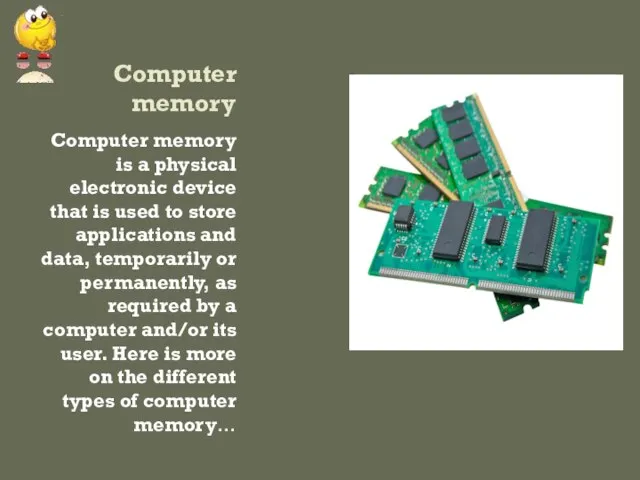 Computer memory Computer memory is a physical electronic device that is