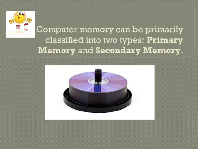 Computer memory can be primarily classified into two types: Primary Memory and Secondary Memory.