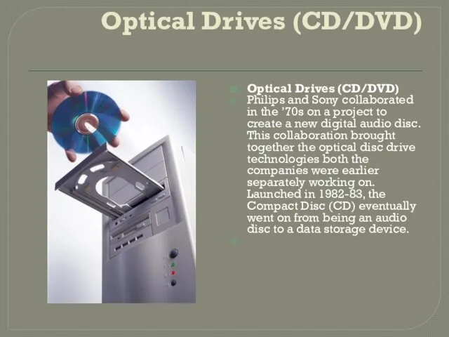 Optical Drives (CD/DVD) Optical Drives (CD/DVD) Philips and Sony collaborated in