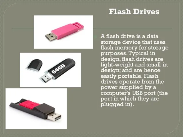 A flash drive is a data storage device that uses flash