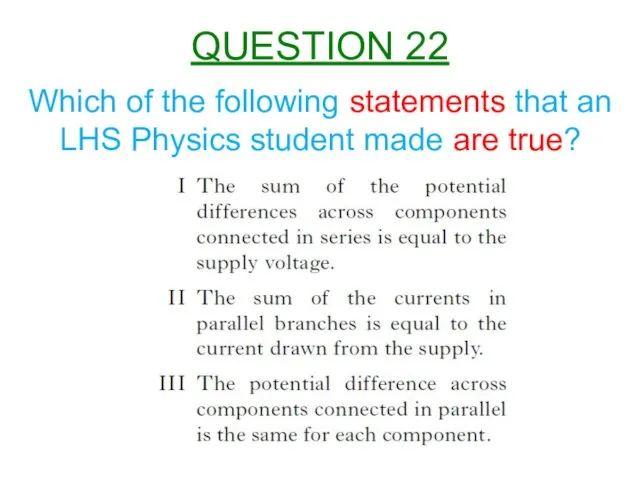 Which of the following statements that an LHS Physics student made are true? QUESTION 22