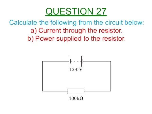 Calculate the following from the circuit below: a) Current through the