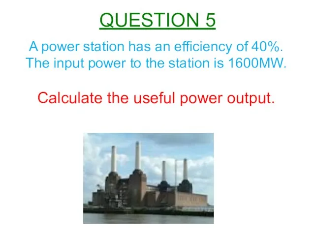 A power station has an efficiency of 40%. The input power