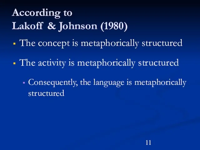 The concept is metaphorically structured The activity is metaphorically structured Consequently,