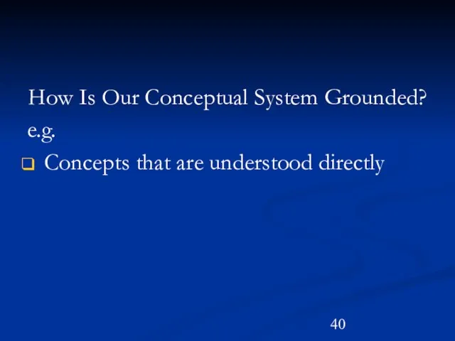 How Is Our Conceptual System Grounded? e.g. Concepts that are understood directly