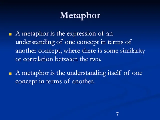 Metaphor A metaphor is the expression of an understanding of one
