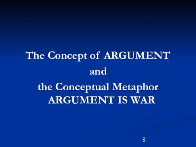 The Concept of ARGUMENT and the Conceptual Metaphor ARGUMENT IS WAR