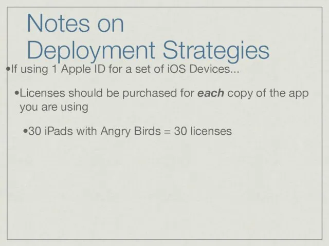 Notes on Deployment Strategies If using 1 Apple ID for a